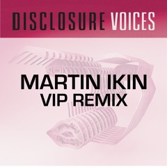 Disclosure - Voices (Martin Ikin VIP Remix)