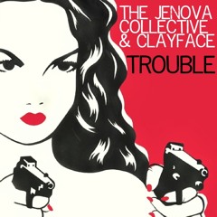 Jenova Collective & ClayFace - Trouble ***Free Download***