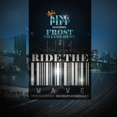 Ride The Wave : King Piff  Feat Frost Tha Coldest  Produced by Microphonebully