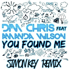 Dim Chris ft Amanda Wilson - You Found Me (Simon Key Remix) [FREE DOWNLOAD]