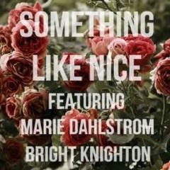 Something Like Nice - Marie Dahlstrom Ft. Bright Knighton (RPHOTO)