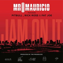 Mr Mauricio - "Jam On It" Ft. Pibull, Rick Ross & Fat Joe