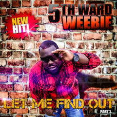 5TH WARD WEEBIE - LET ME FIND OUT (produced BlaqNmilD)