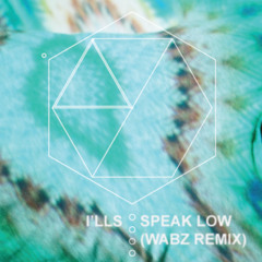 I'lls - Speak Low (Wabz Remix)