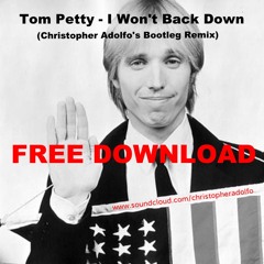 Tom Petty- I Won't Back Down (Christopher Adolfo's Bootleg Remix) FREE DOWNLOAD