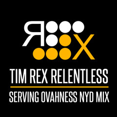 PREVIEW: TIM REX : RELENTLESS (SERVING OVAHNESS NYD 2014 RECONSTRUCTION MIX)