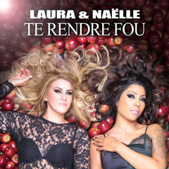 LAURA feat NAELLE - Te rendre Fou