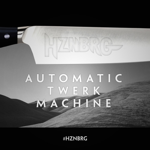 HZNBRG - AUTOMATIC TWERK MACHINE ☠ ☠ ☠ FREE DL