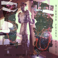 Curta - Bedtime Story - Mirror Fears Remix