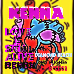 KENNA LOVE-IS-STILL-ALIVE-REMIX DIAMOND-BEACH CED-HUGHES JR-HAMMOND