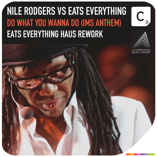 Nile Rodgers vs Eats Everything - Do What You Wanna Do (IMS Anthem) (Eats Everything Haus Rework)