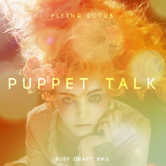 Flying Lotus - Puppet Talk (Ruff Draft Rmx)