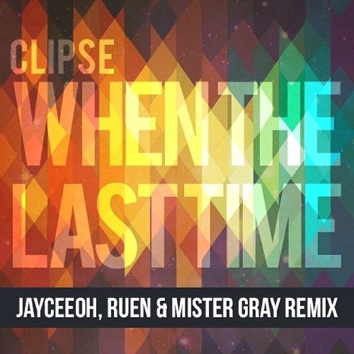 Clipse - When The Last Time (JayCeeOh, Ruen & Mister Gray Remix)