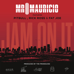 "Jam On It" - Mr. Mauricio Ft. Pitbull, Rick Ro$$ & Fat Joe - Clean