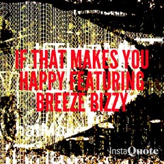 If That Makes You Happy featuring Breeze Bizzy produced by Rotat