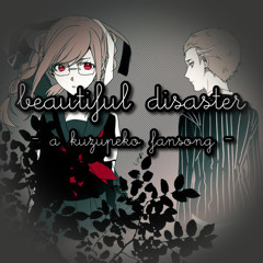 Beautiful Disaster [a KuzuPeko fansong]