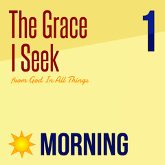 The Grace I Seek (Morning)