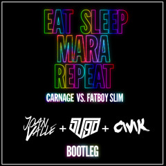 Carnage vs. Fatboy Slim - Eat Sleep Mara Repeat (Joan Valle, SUGA & CIVIK Mashup)[PREVIEW]