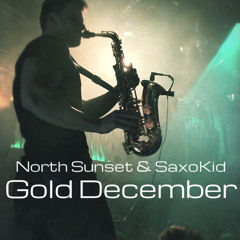 North Sunset & SaxoKid - Gold December(Original Sax Mix)