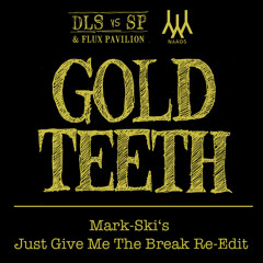 DLS vs. SP (feat. Flux Pavilion) - Gold Teeth (Mark-Ski's Just Give Me The Break Re-Edit)