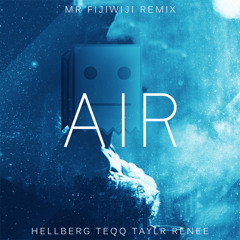 Hellberg, Teqq & Taylr Renee - Air (Mr FijiWiji Remix) [Free Download]