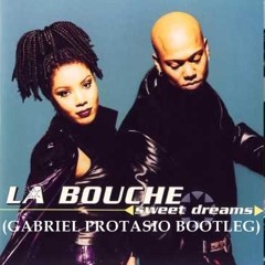 LA BOUCHE - SWEET DREAMS (GABRIEL PROTASIO BOOTLEG)