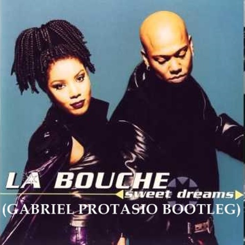 LA BOUCHE - SWEET DREAMS (GABRIEL PROTASIO BOOTLEG)