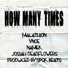 "How Many Times" Malathion, Tha Ynoe, Namek & Josiah Deadflowers PROD.SpokBeats