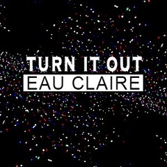 Eau Claire - Turn It Out