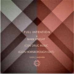 Full Intention v Mark Knight - Icon Drug Music (Glen Horsborough Edit) *Snippet*