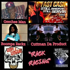 Rack Racing Feat Fast Cash Badazz,Boompa Rackz,Cuttman Da Product,& Geechee Man