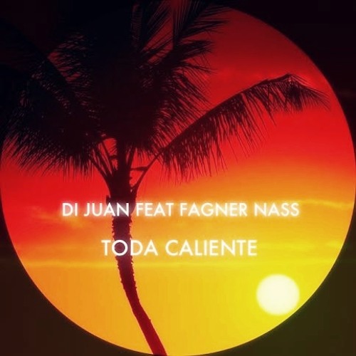 Di Juan - Toda Caliente feat. Fagner Nass