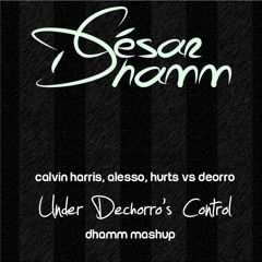 Calvin Harris, Alesso, Hurts vs Deorro - Under Dechorro's Control (César Mashup)