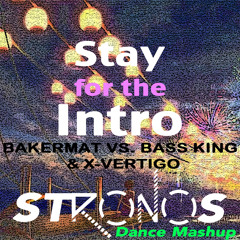 Stay For The Intro (Stronos Dance Mashup) [Bakermat vs. Bass King & X-Vertigo]