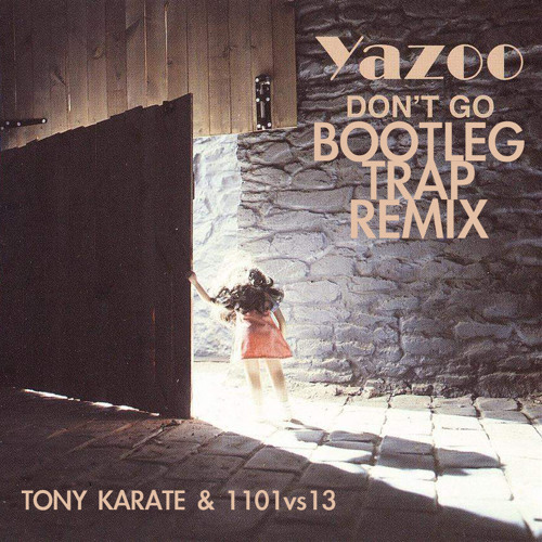 Yazoo - Don´t Go (Tony Karate & 1101vs13 Bootleg Trap Remix)
