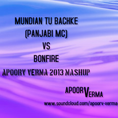 MUNDIAN TU BACHKE (PANJABI MC) VS BONFIRE - APOORV VERMA 2013 MASHUP