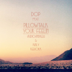 dOP feat. Pillowtalk - Your Feelin' (AudioAndrew & Kinly Rework)