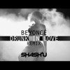 BEYONCÉ - DRUNK IN LOVE (SHASH'U REMIX)