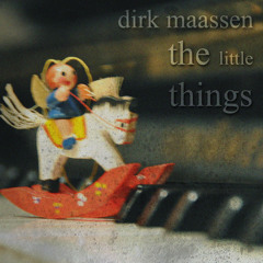 Dirk Maassen - The little Things (pls. read description)