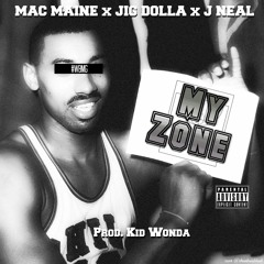 Mack11 x Jig Dolla x J Neal - My Zone! [Prod by Kid Wond3r]