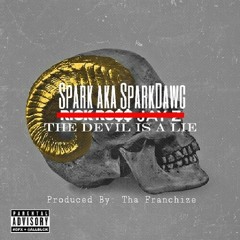 Spark aka SparkDawg - The Devil Is A Lie - Prod By Tha Franchize