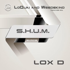 Lox-D * S.H.U.M. WeedeKind & T-Man Remix * Out Now on Beatport !