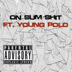 On Sum Shit ft. Young Polo [Prod. RicandThadeus]