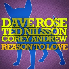 Dave Rose and Ted Nilsson ft Corey Andrew- Reason to Love(Original mix)