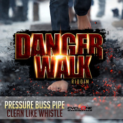Pressure Buss Pipe - Clean Like Whistle ( Danger Walk Riddim)