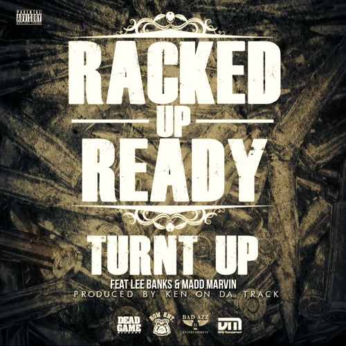 Racked up Ready - Turnt Up  feat. Madd Marvin & Lee Banks