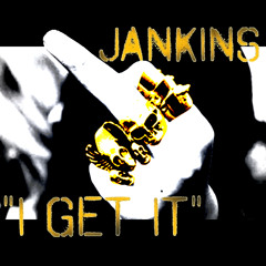 I Get It (Prod. By JANKINS)