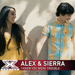 I Knew You Were Trouble - Alex and Sierra