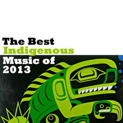 The Best Indigenous Music of 2013