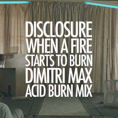 Disclosure "When A Fire Starts To Burn" (Dimitri Max Acid Burn Mix)